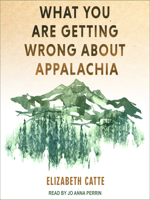 Title details for What You Are Getting Wrong About Appalachia by Elizabeth Catte - Wait list